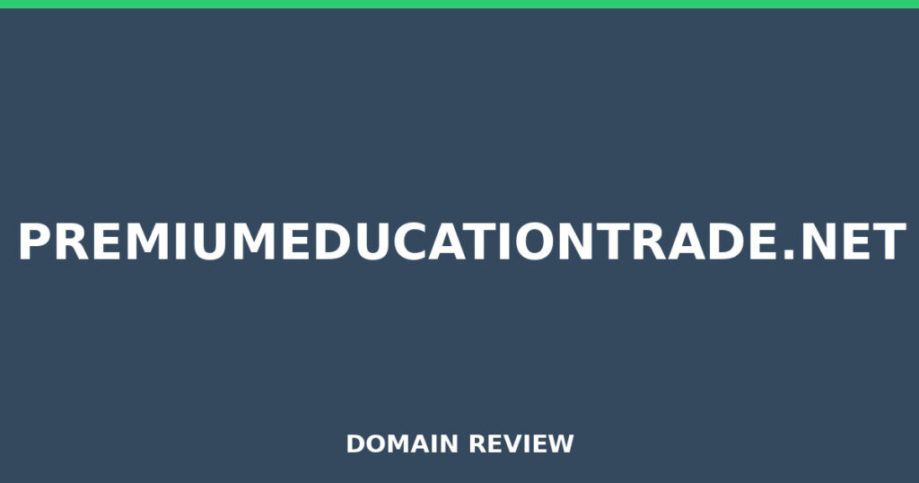 PREMIUMEDUCATIONTRADE.NET review 2026 - Domain review placeholder image for premiumeducationtrade.net