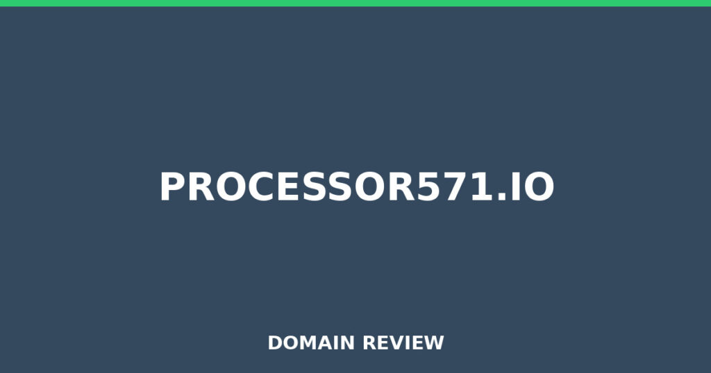 PROCESSOR571.IO review 2026 - Domain review placeholder image for processor571.io